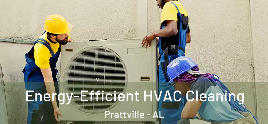  Energy-Efficient HVAC Cleaning Prattville - AL